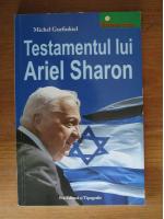 Michel Gurfinkiel - Testamentul lui Ariel Sharon