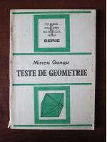 Anticariat: Mircea Ganga - Teste de geometrie