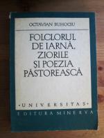 Octavian Buhociu - Folclorul de iarna, ziorile si poezia pastoreasca