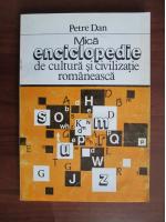 Petre Dan - Mica Enciclopedie de cultura si civilizatie romaneasca