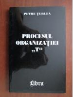 Petre Turlea - Procesul Organizatiei 