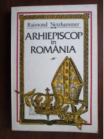 Raimond Netzhammer - Arhiepiscop in Romania