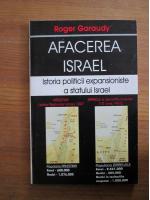 Roger Garaudy - Afacerea Israel. Istoria politicii expansioniste a statului Israel