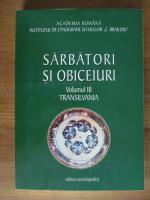 Sarbatori si obiceiuri, volumul 3. Transilvania