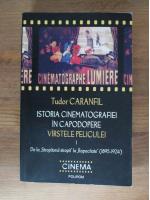 Tudor Caranfil - Istoria cinematografiei in capodopere. Varstele peliculei (volumul 1)