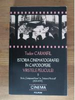 Tudor Caranfil - Istoria cinematografiei in capodopere. Varstele peliculei (volumul 5)