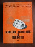 Vasile Boroneant, Mirela Turcu - Cercetari arheologice in Bucuresti (volumul 4)