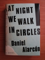 Daniel Alarcon - At night we walk in circles