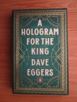 Dave Eggers - A hologram for the king