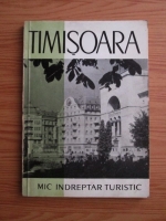 Mircea Serbanescu - Timisoara. Mic indreptar turistic