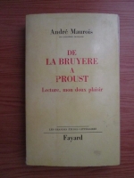 Andre Maurois - De la Bruyere a Proust. Lecture, mon doux plaisir