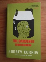 Anticariat: Andrei Kurkov - The gardener from Ochakov