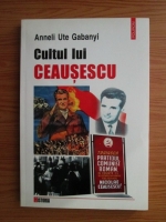 Anneli Ute Gabanyi - Cultul lui Ceausescu