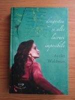 Ayelet Waldman - Dragostea si alte lucruri imposibile