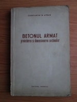 Constantin N. Avram - Betonul armat, proiectarea si dimensionarea sectiunilor