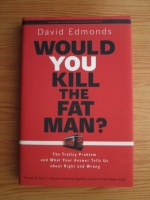 David Edmonds - Would you kill the fat man? The trolley problem and what your answer tells us about right and wrong