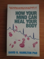 David R. Hamilton - How your mind cand heal your body