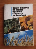 Dezideriu Torje - Soiuri si hibrizi de plante agricole cultivate in Romania, volumul 1. Culturi de camp