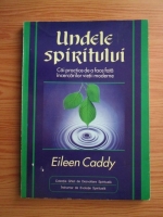 Anticariat: Eileen Caddy - Undele spiritului. Ghid practic pentru a face fata incercarilor zilnice