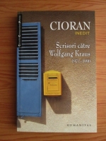 Anticariat: Emil Cioran - Scrisori catre Wolfgang Kraus, 1971-1990