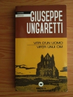 Anticariat: Giuseppe Ungaretti - Vita d'un uomo. Viata unui om (editie bilingva romana-italiana)
