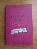 Jane Juska - A round-heeled woman. My late-life adventures in sex and romance