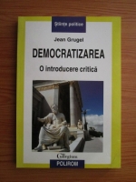 Jean Grugel - Democratizarea. O introducere critica
