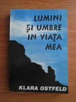 Klara Ostfeld - Lumini si umbre in viata mea