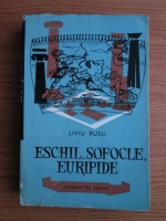 Anticariat: Liviu Rusu - Eschil, Sofocle, Euripide