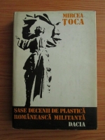 Mircea Toca - Sase decenii de plastica romaneasca militanta (Studii si eseuri)