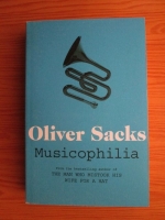 Anticariat: Oliver Sacks - Musicophilia. Tales of music and the brain