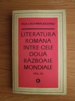 Anticariat: Ovid S. Crohmalniceanu - Literatura romana intre cele doua razboaie mondiale (volumul 3)