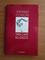 Tatiana Covor - Tara care nu exista