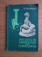 Anticariat: Vasile Canarache - Muzeul de arheologie din Constanta