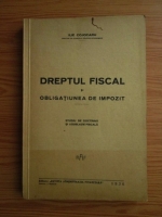 Ilie Cojocaru - Dreptul fiscal si obligatiunea de impozit. Studiu de doctrina si legislatie fiscala (1936)