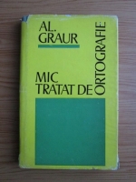 Alexandru Graur - Mic tratat de ortografie