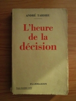 Anticariat: Andre Tardieu - L heure de la decision (1934)
