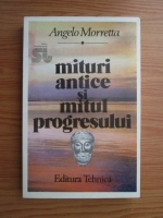 Anticariat: Angelo Morretta - Mituri antice si mitul progresului