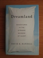 David K. Randall - Dreamland. Adventures in the strange science of sleep