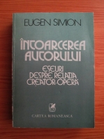 Anticariat: Eugen Simion - Intoarcerea autorului. Eseuri despre relatia creator-opera