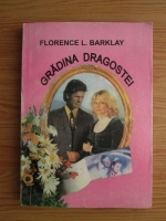 Florence L. Barclay - Gradina dragostei