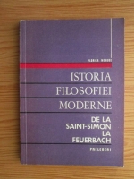Florica Neagoe - Istoria filosofiei moderne. De la Saint-Simon la Feuerbach. Prelegeri
