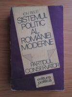 Anticariat: Ion Bulei - Sistemul politic al Romaniei moderne. Partidul Conservator