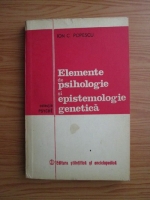 Ion C. Popescu - Elemente de psihologie si epistemologie genetica