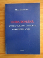 Klaus Bochmann - Limba romana: istorie, variante, conflicte. O privire din afara