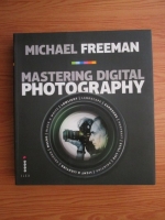 Michael Freeman - Mastering digital photography