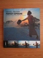 Michael Freeman - Perfect exposure. The professional guide to capturing perfect digital photographs