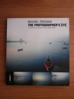 Michael Freeman - The photographers eye. Composition and design for better digital photos