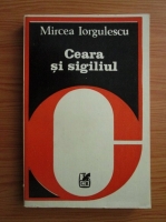 Mircea Iorgulescu - Ceara si sigiliul