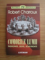 Robert Charroux - Comorile lumii. Ingropate, zidite, scufundate